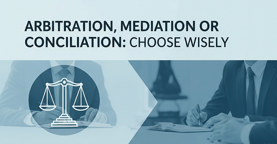 Arbitration, Mediation or Conciliation: Choose Wisely